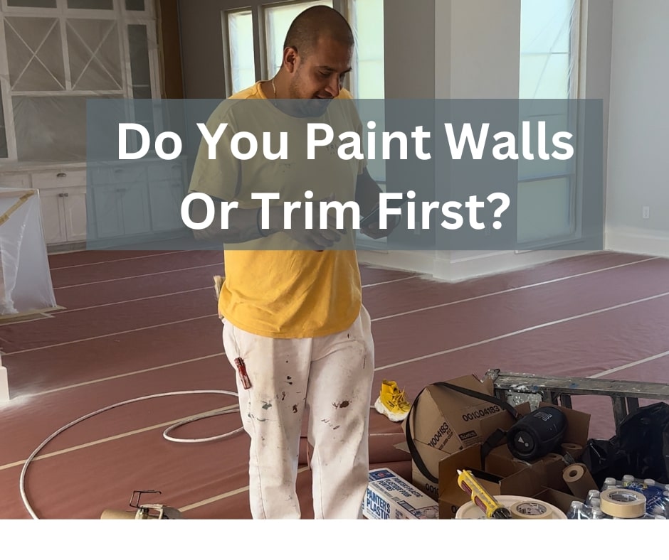 Do You Paint Walls Or Trim First?